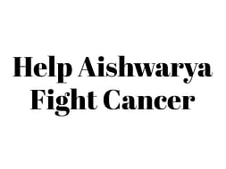 Help Aishwarya Fight Cancer