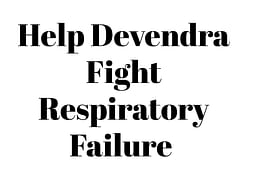 Help Devendra Fight Respiratory Failure