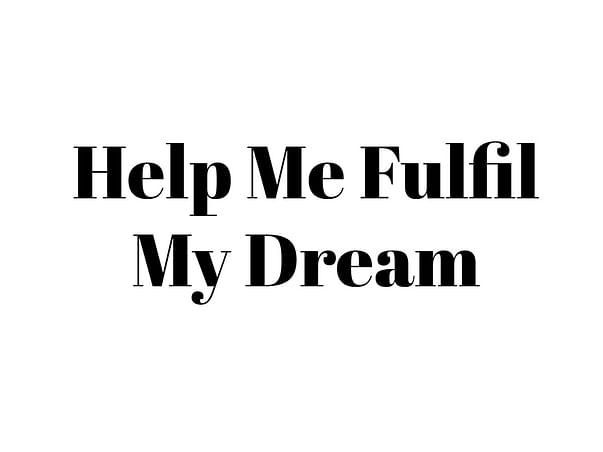 Help me ! To save the my dream