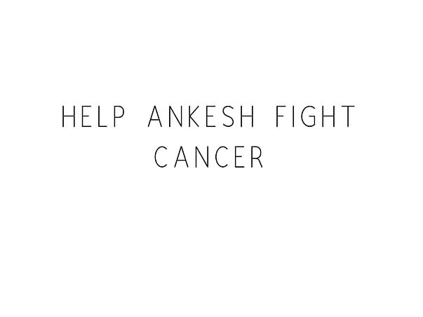 Help Ankesh Fight Cancer