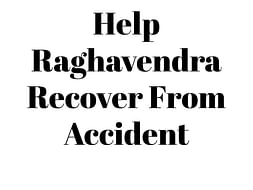 Help Raghavendra Recover From Accident