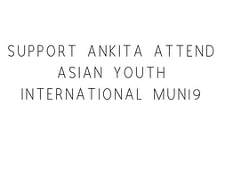 Support Ankita Attend Asian Youth International MUN19