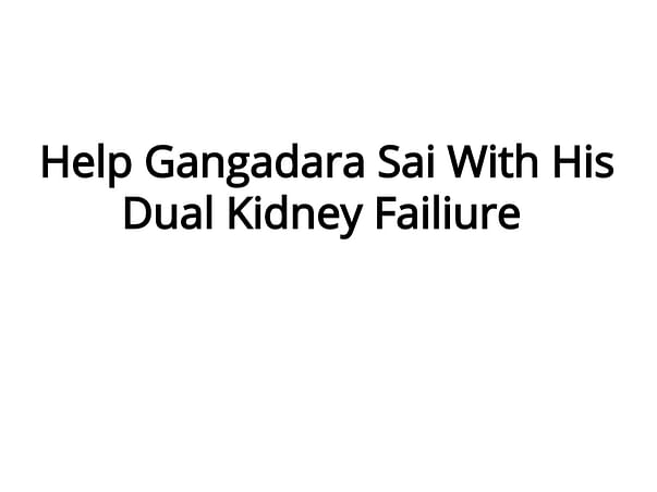 Help Gangadara Sai With His Dual Kidney Failiure