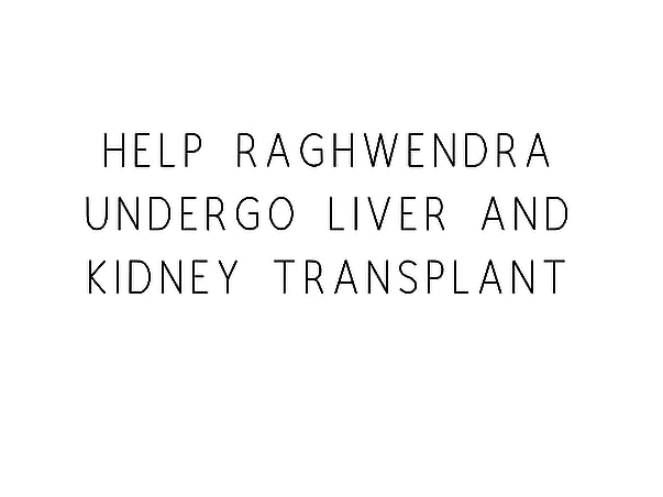 Help Raghwendra Undergo Liver And Kidney Transplant
