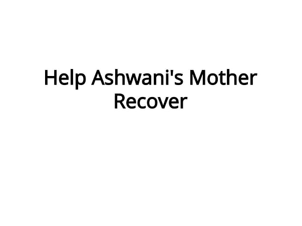 Help Ashwani's Mother Recover