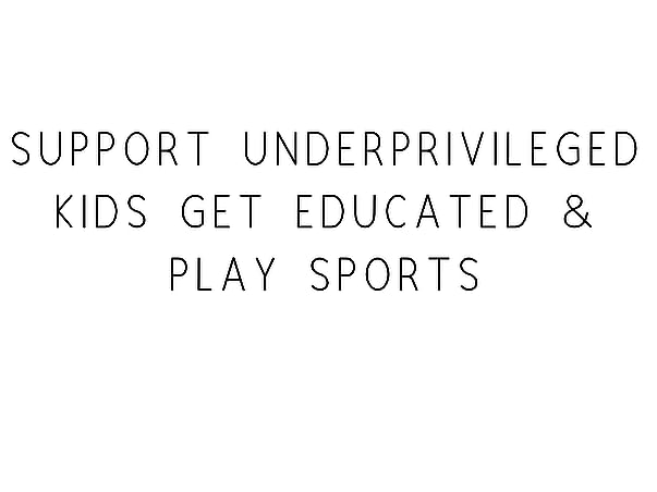 Support Underprivileged Kids Get Educated & Play Sports