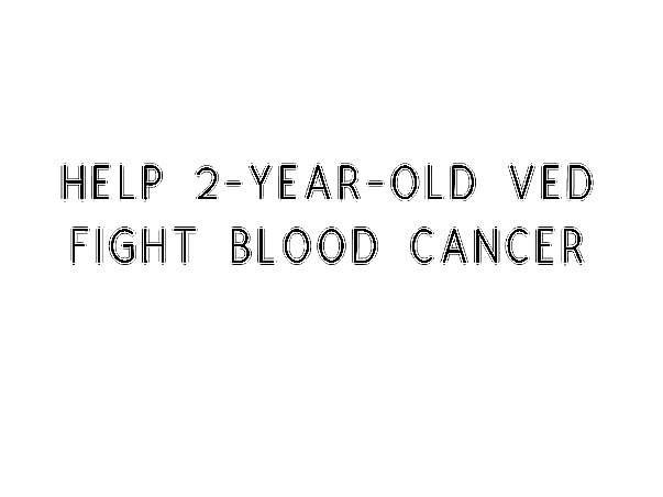 Help 2-year-old Ved Fight Blood Cancer