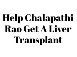 Help Chalapathi Rao Get A Liver Transplant