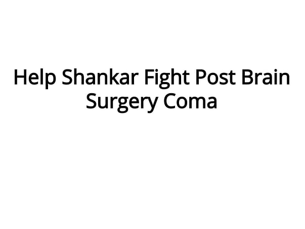 Help Shankar Fight Post Brain Surgery Coma
