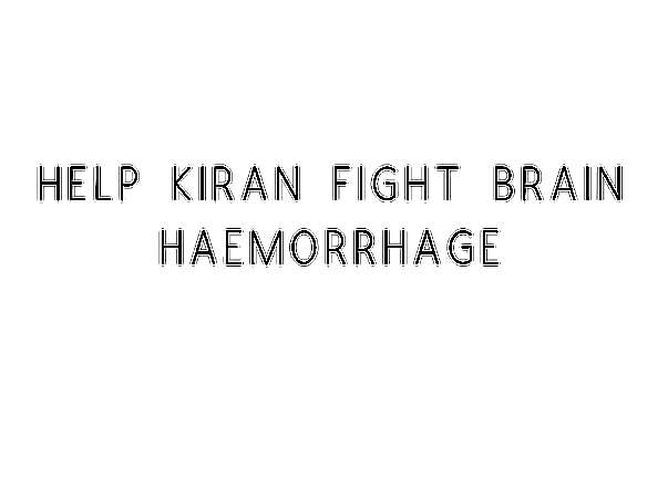 Help Kiran Fight Brain Haemorrhage