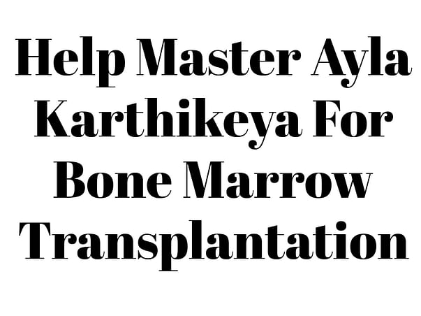Help Master Ayla Karthikeya For Bone Marrow Transplantation