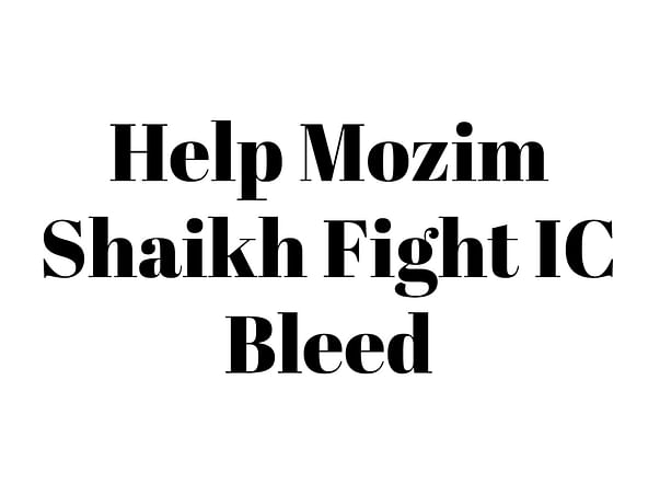 Help Mosin Shaikh Fight IC Bleed