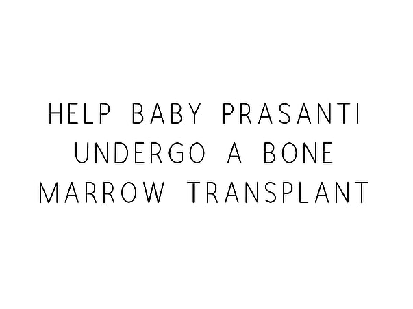 Help Baby Prasanti Undergo A Bone Marrow Transplant