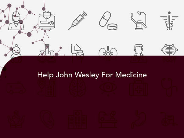 Help John Wesley For Medicine
