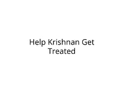 Help Krishnan Recover from a Fatal Accident