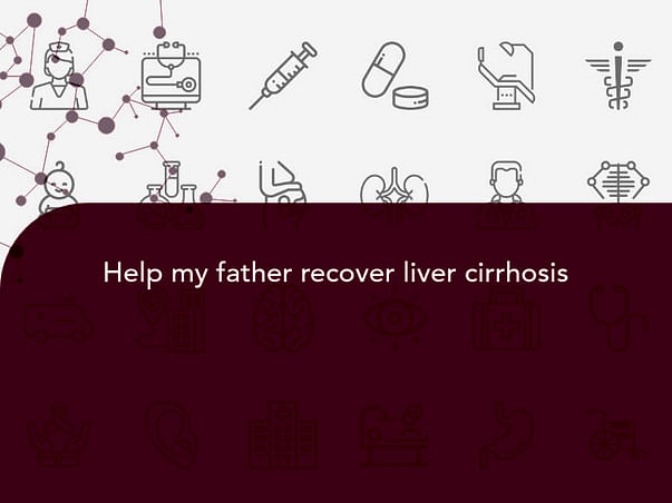 Help My Father Recover from Liver Cirrhosis