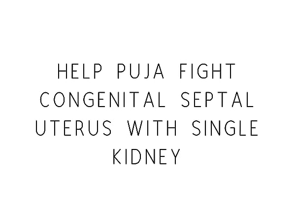 Help Puja Fight Congenital Septal Uterus With Single Kidney