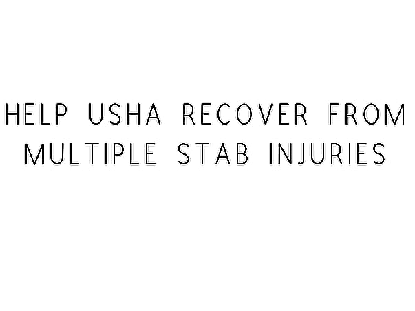 Help Usha Recover From Multiple Stab Injuries