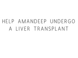 Help Amandeep Undergo A Liver Transplant