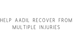 Help Aadil Recover From Multiple Injuries