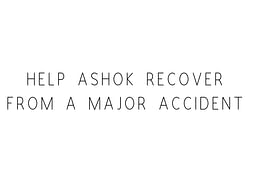 Help Ashok Recover From A Major Accident