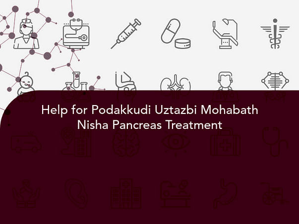 Help for Podakkudi Uztazbi Mohabath Nisha Pancreas Treatment