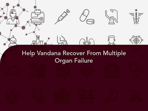 Help Vandana Recover From Multiple Organ Failure