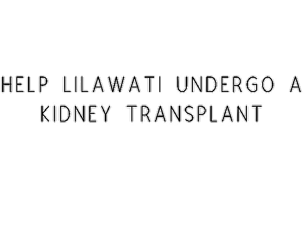 Help Lilawati Undergo A Kidney Transplant