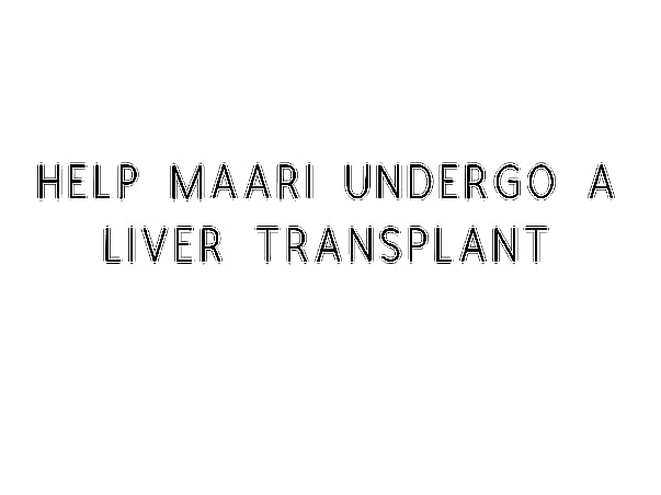 Help Maari Undergo A Liver Transplant