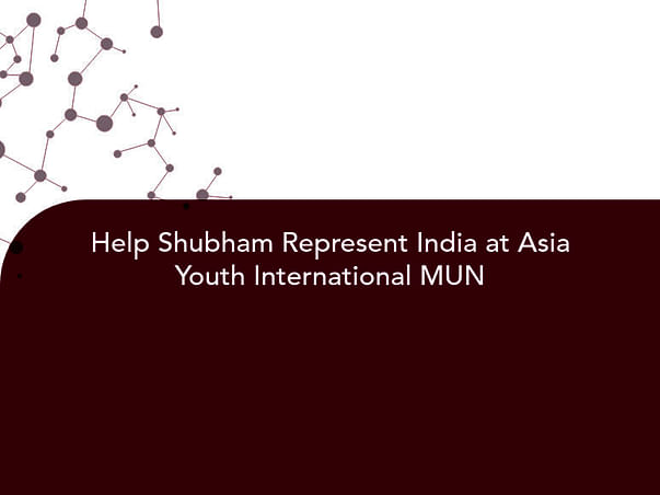 Help Shubham Represent India at Asia Youth International MUN