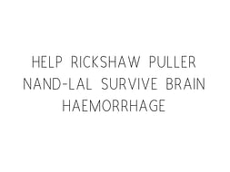 Help Rickshaw Puller Nand-Lal Survive Brain Haemorrhage