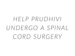 Help Prudhivi Undergo A Spinal Cord Surgery