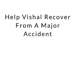 Help Vishal Recover From A Major Accident
