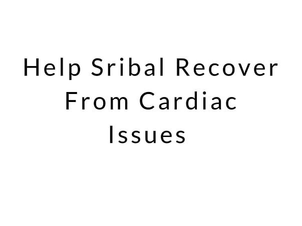 Help Sribal Recover From Cardiac Issues