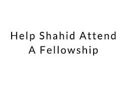 Help Shahid Attend A Fellowship