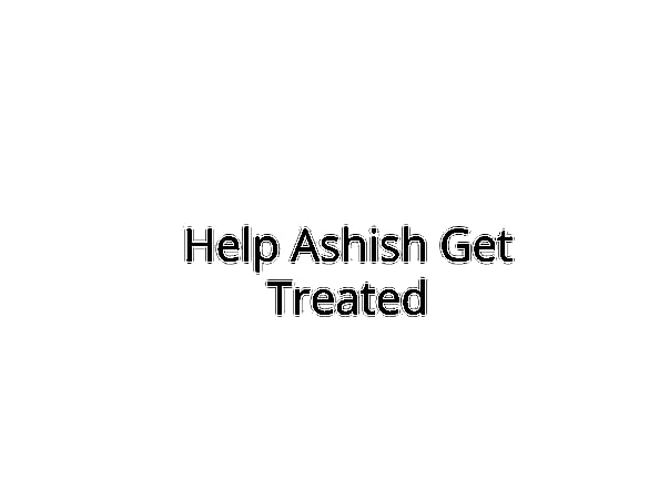 Help Ashish to fight acute liver damage & multiple organ failure