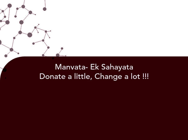 Manvata- Ek Sahayata
Donate a little, Change a lot !!!