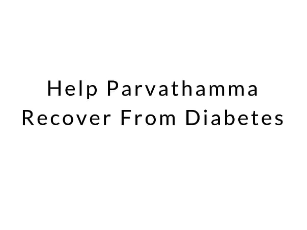Help Parvathamma Recover From Diabetes