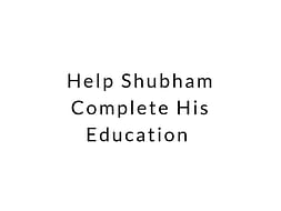 Help Shubham Complete His Education