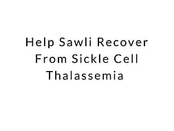 Help Sawli Recover From Sickle Cell Thalassemia