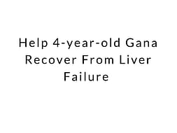 Help 4-year-old Gana Recover From Liver Failure