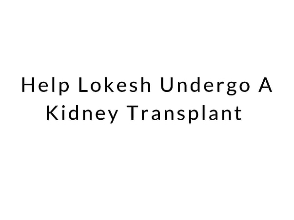 Help Lokesh Undergo A Kidney Transplant