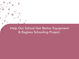 Help Our School Get Better Equipment
& Bagless Schooling Project.