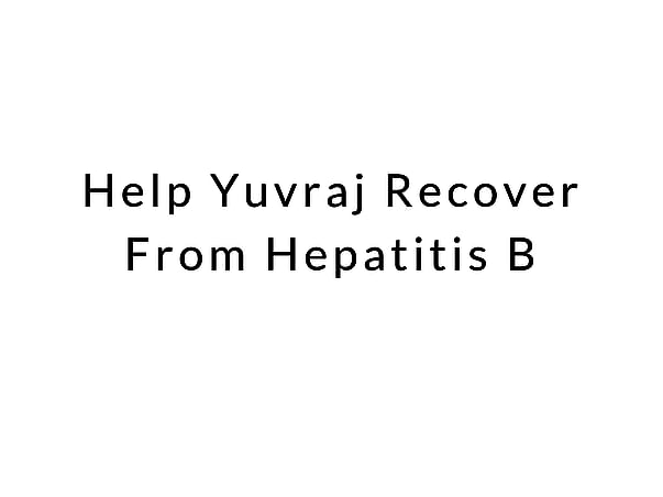 Help Yuvraj Recover From Hepatitis B