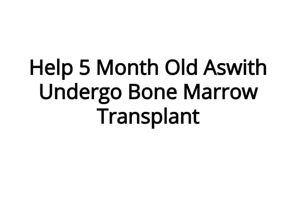 Help 5 Month Old Aswith Undergo Bone Marrow Transplant