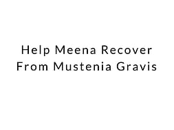 Help Meena Recover From Mustenia Gravis