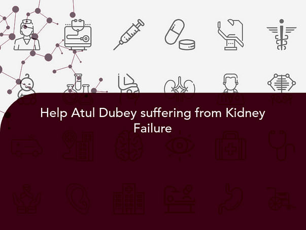 Help Atul Dubey suffering from Kidney Failure