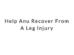 Help Anu Recover From A Leg Injury