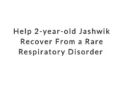 Help 2-year-old Jashwik Recover From a Rare Respiratory Disorder