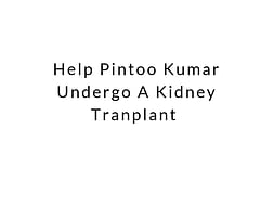 Help Pintoo Kumar Undergo A Kidney Tranplant